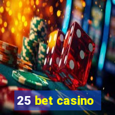 25 bet casino